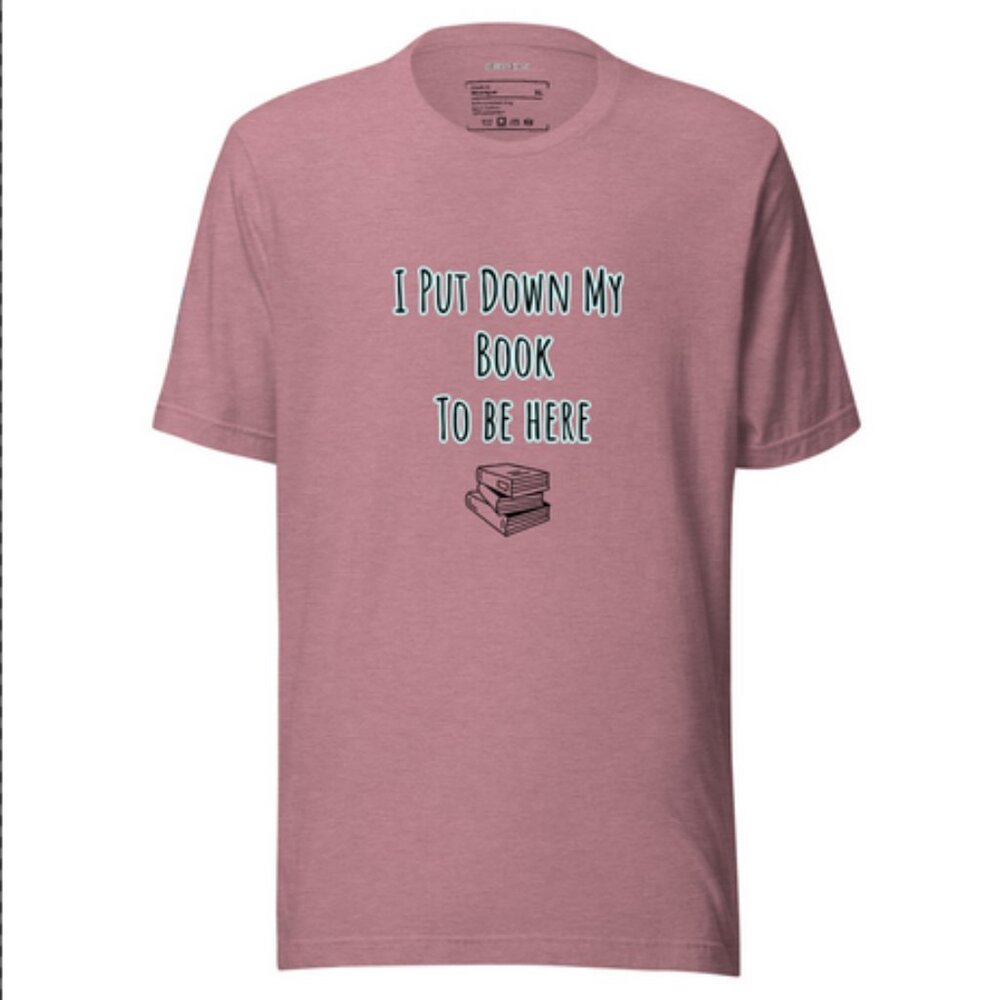 I Put My Book Down To Be Here Unisex t-shirt soft cozy booktok bookclub humor
